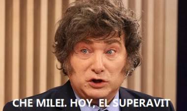 CHE MILEI. HOY EL SUPERAVIT