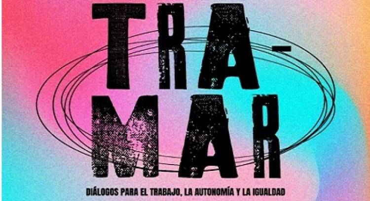 “TRAMAR”: UNA JORNADA DE REFLEXIONES Y CHARLAS EN EL MARCO DEL DÍA INTERNACIONAL DE LAS MUJERES TRABAJADORAS